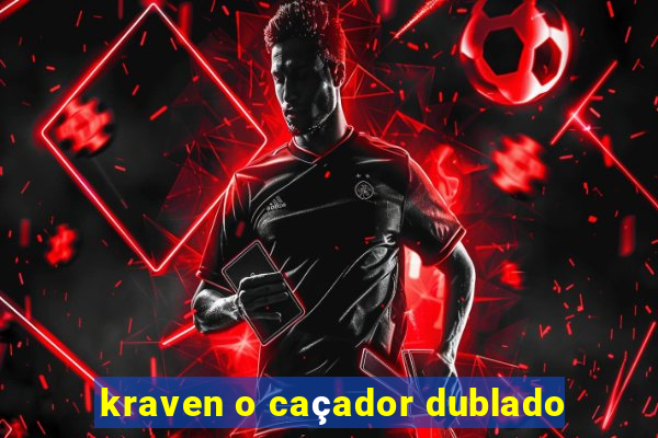 kraven o caçador dublado